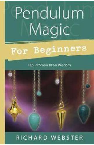 PENDULUL MAGIC PE INTELESUL TUTUROR, ACCESEAZA-TI INTELEPCIUNEA INTERIOARA - RICHARD WEBSTER - CARTE - Editura Prestige