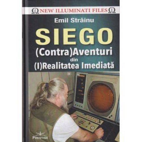 SIEGO, (CONTRA) AVENTURI DIN (I) REALITATEA IMEDIATA - EMIL STRAINU - CARTE - Editura Prestige