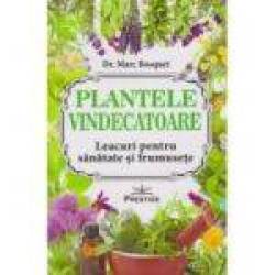 PLANTELE VINDECATOARE, LEACURI PENTRU SANATATE SI FRUMUSETE - DR MARC BOSQUET - CARTE - Editura Prestige