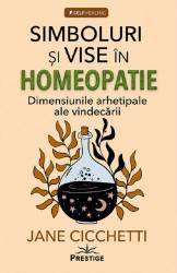 SIMBOLURI SI VISE IN HOMEOPATIE - JANE CICCHETTI - CARTE - Editura Prestige