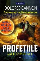 CONVERSATII CU NOSTRADAMUS, PROFETIILE SALE EXPLICATE - DOLORES CANNON - CARTE - Editura Prestige