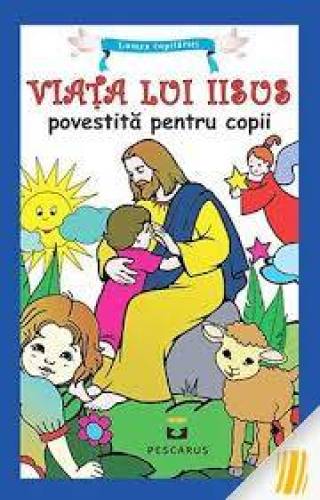 VIATA LUI IISUS, POVESTITA PENTRU COPII - CARTE - Editura Prestige