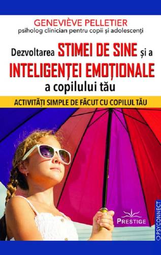 DEZVOLTAREA STIMEI DE SINE SI A INTELIGENTEI EMOTIONALE A COPILULUI TAU - GENEVIEVE PELLETIER - carte - Editura Prestige