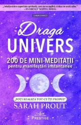 DRAGA UNIVERS. 2000 DE MINIMEDITATII PENTRU MANIFESTARI INSTANTANEE - SARAH PROUT - carte - Editura Prestige