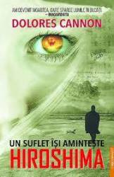 UN SUFLET ISI AMINTESTE HIROSHIMA - DOLORES CANNON - carte - Editura Prestige