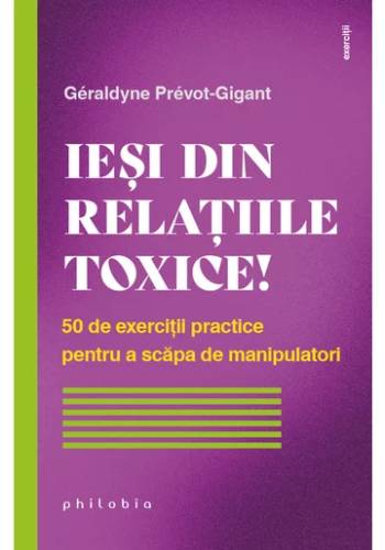Iesi din relatiile toxice! 50 de exerciții practice pentru a scăpa de manipulatori