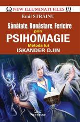 SANATATE, BUNASTARE, FERICIRE PRIN PSIHOMAGIE. METODA LUI ISKANDER DJIN - EMIL STRAINU - carte - Editura Prestige