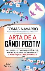 ARTA DE A GANDI POZITIV. OPT GRESELI PE CARE TREBUIE SA LE EVITI - Tomas Navarro - carte - Editura Prestige