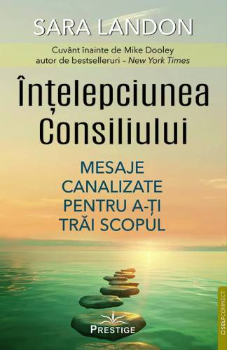 INTELEPCIUNEA CONSILIULUI, MESAJE CANALIZATE PENTRU A-TI TRAI SCOPUL - SARA LANDON - carte - Editura Prestige
