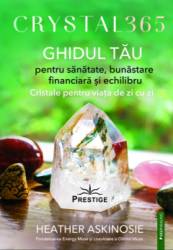 CRYSTAL 365, GHIDUL TAU PENTRU SANATATE, BUNASTARE FINANCIARA SI ECHILIBRU - HEATHER ASKINOSIE, Editura Prestige