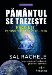 PAMANTUL SE TREZESTE, PROFETII PRIVIND PERIOADA 2012-2030 - SAL RACHELE - carte - Editura Prestige