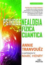 PSIHOGENEALOGIA SI FIZICA CUANTICA - ANNIE TRANVOUEZ - carte - Editura Prestige