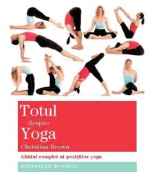 Totul despre yoga - Ghid complet al pozitiilor yoga, Christina Brown - carte - Adevar Divin