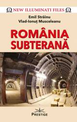 Romania subterana, Emil Strainu, Vlad-Ionut Musceleanu - carte, Editura Prestige