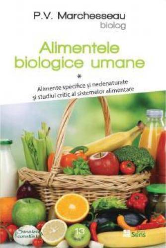 Alimente Biologice Umane volumul 1, Pierre Valentin Marchesseau, Carte - Sens