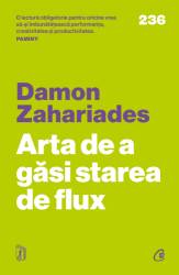 Arta de a gasi starea de flux, Damon Zahariades - carte - Curtea Veche