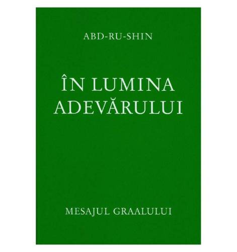 In lumina adevarului - Volumul 2 - Mesajul Graalului - carte -  Abd-ru-shin (Oskar Ernst Bernhardt)