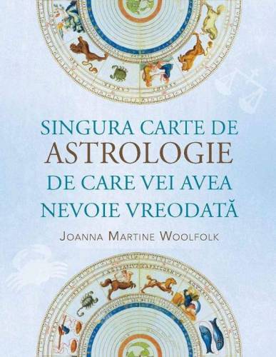 Singura carte de astrologie de care vei avea nevoie vreodata - Joanna Martine Woolfolk - Adevar Divin
