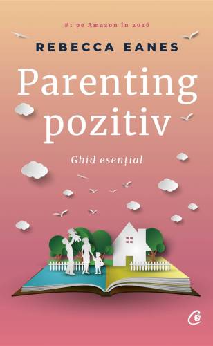 Parenting pozitiv, Rebeca Eanes - carte - Curtea Veche