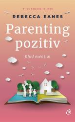 Parenting pozitiv, Rebeca Eanes - carte - Curtea Veche