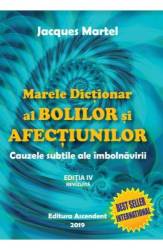 Marele dictionar al bolilor si afectiunilor - carte - Jacques Martel - Editura Ascendent