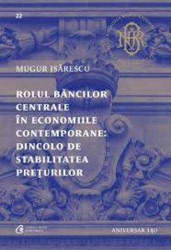 Rolul bancilor centrale in economiile contemporane: Dincolo de stabilitatea preturilor, Mugur Isarescu - Carte - Curtea Veche