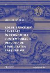 Rolul bancilor centrale in economiile contemporane: Dincolo de stabilitatea preturilor, Mugur Isarescu - Carte - Curtea Veche