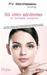 Sa citim sanatatea in formele corpului, Pierre Valentin Marchesseau, Carte - Sens