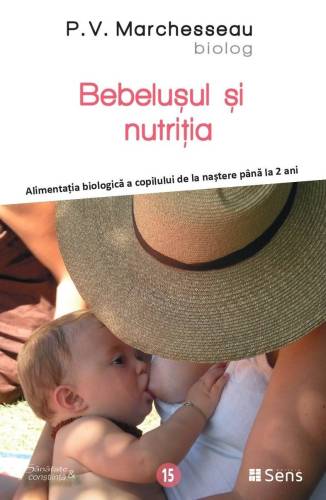 Bebelusul si nutritia - alimentatia biologica de la nastere pana la 2 ani - carte - P.V. Marchesseau - Editura SENS