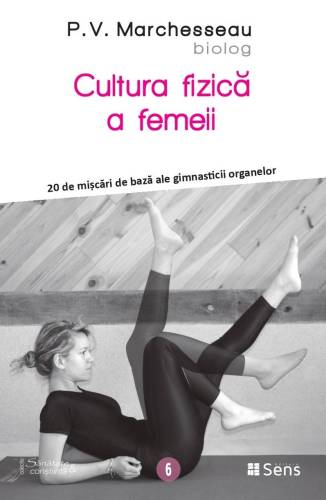 Cultura fizica a femeii - 20 de miscari ale gimnasticii organelor - carte - P.V. Marchesseau - Editura SENS