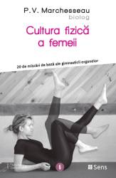 Cultura fizica a femeii - 20 de miscari ale gimnasticii organelor - carte - P.V. Marchesseau - Editura SENS