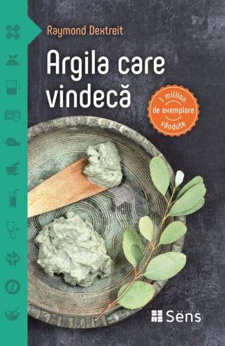 Argila care vindeca - carte - Raymond Dextreit - Editura SENS