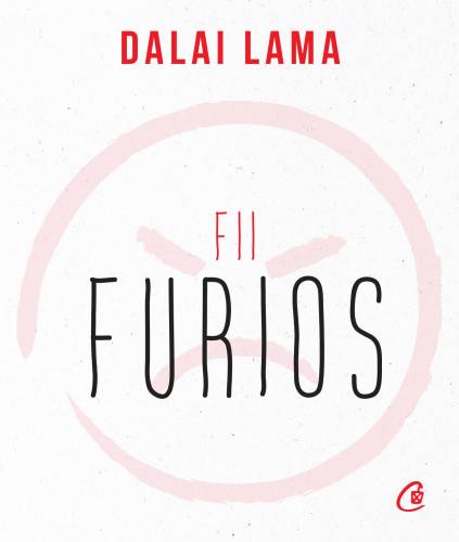 Fii furios, Dalai Lama - carte - Curtea Veche