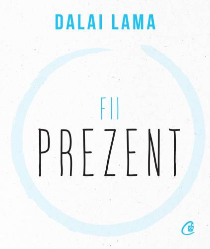Fii prezent, Dalai Lama - carte - Curtea Veche