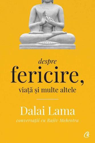 Dalai Lama: Despre fericire, viata si multe altele, Rajiv Mehrotra, Dalai Lama - carte - Curtea Veche