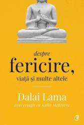 Dalai Lama: Despre fericire, viata si multe altele, Rajiv Mehrotra, Dalai Lama - carte - Curtea Veche