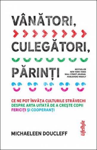 VANATORI, CULEGATORI, PARINTI - MICHAELEEN DOUCLEFF - carte - LIFESTYLE PUBLISHING