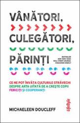 VANATORI, CULEGATORI, PARINTI - MICHAELEEN DOUCLEFF - carte - LIFESTYLE PUBLISHING