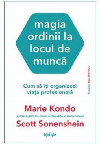 MAGIA ORDINII LA LOCUL DE MUNCA, MARIE KONDO , SCOTT SONENSHEIN, Carte - LIFESTYLE PUBLISHING