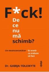 F*CK! DE CE NU MA SCHIMB ? DR. GABIJA TOLEIKYTE, Carte - LIFESTYLE PUBLISHING