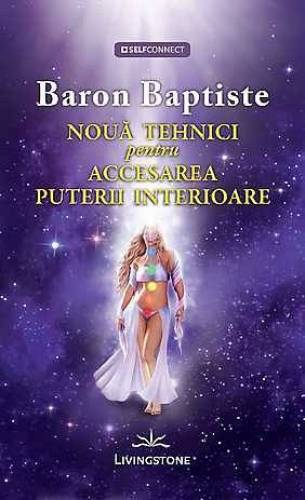 Noua tehnici pentru accesarea puterii interioare - carte - Baron Baptiste, Editura Prestige