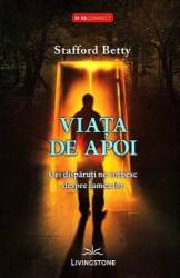 Viata de apoi, cei disparuti ne vorbesc despre lumea lor - carte - Stafford Betty, Editura Prestige