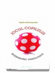 Jocul copilului. Interpretari psihologice - Marinopoulos Sophie - carte - Editura Philobia