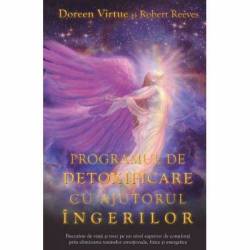 Programul de detoxificare cu ajutorul ingerilor -carte- Doreen Virtue si Robert Reeves - Adevar Divin