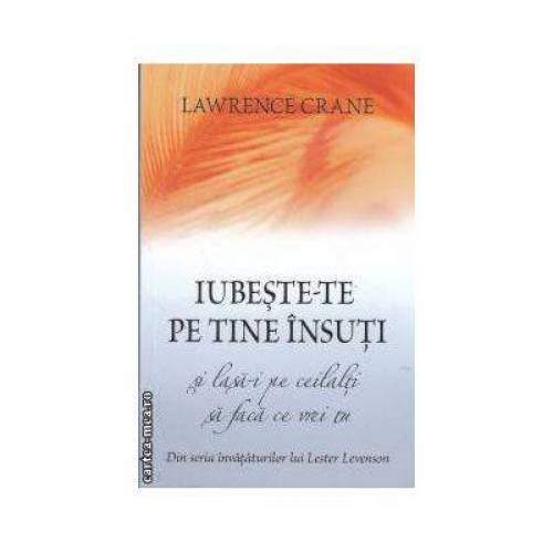 Iubeste-te pe tine insuti si lasa-i pe ceilalti sa faca ce vrei tu -carte- Crane Larry si Levenson Lester - Adevar Divin
