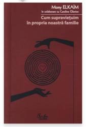 Cum supravietuim in propria familie - Mony Elkaim - carte - Editura Philobia