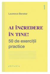 Ai incredere in tine! 50 de exercitii practice - Laurence Benatar - carte - Editura Philobia