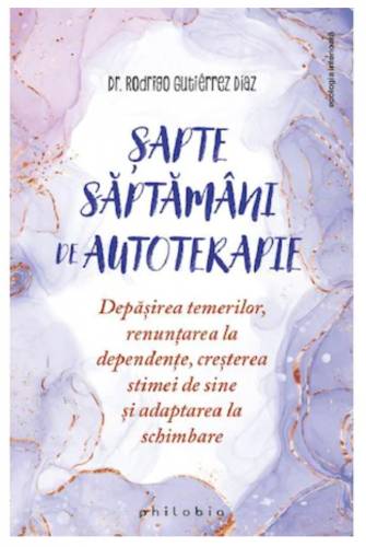 Sapte saptamani de autoterapie - Rodrigo Gutierrez Diaz - carte - Editura Philobia