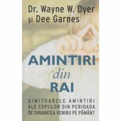 Amintiri din rai -carte-  Wayne W. Dyer si dr. Dee Garnes - Adevar Divin