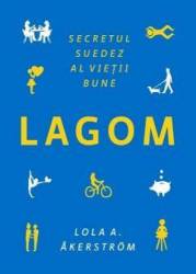 Lagom. Secretul suedez al vietii bune, Lola A. Akerstrom - carte - Publica